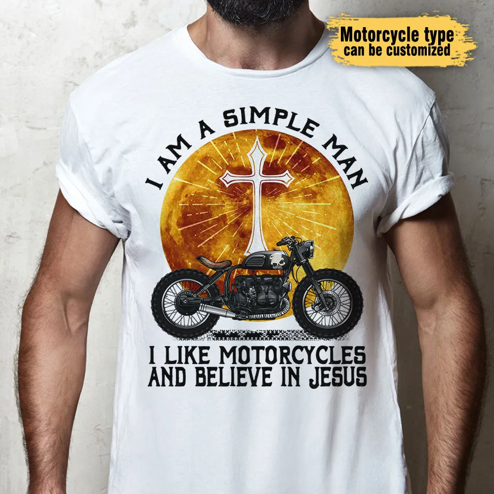 I Am A Simple Man I Like Motorcycles And Believe In Jesus - Personalized Shirt